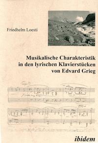 Musikalische Charakteristik in Edvard Griegs lyrischen Klavierstücken - Friedhelm Loesti - E-Book