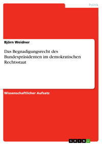 Das Begnadigungsrecht des Bundespräsidenten im demokratischen Rechtsstaat - Björn  Weidner - E-Book