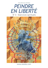 Peindre en liberté n°3 - Yves Desvaux Veeska - E-Book