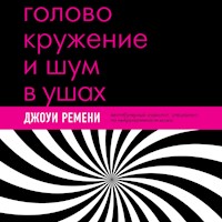 Головокружение и шум в ушах. Упражнения и техники для облегчения мучительных симптомов - Джоуи Ремени - Hörbuch