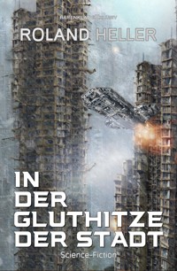 In der Gluthitze der STADT – Science-Fiction - Roland Heller - E-Book