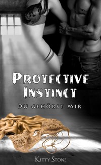 Protective Instinct: Du gehörst mir - Kitty Stone - E-Book