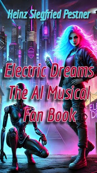 Electric Dreams - The A.I. Musical - Heinz Siegfried Pestner - E-Book