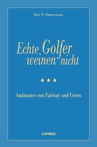Echte Golfer weinen nicht - Kurt W. Zimmermann - E-Book