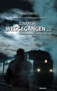Einfach weggegangen ... - Rainer G. Fleig - E-Book