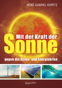 Mit der Kraft der Sonne gegen die Klima- und Energiekrise - Heinz Gabriel Kopetz - E-Book