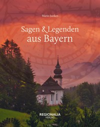 Sagen & Legenden aus Bayern - Mario Junkes - E-Book