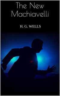 The New Machiavelli - H G Wells - E-Book