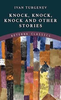 Knock, Knock, Knock and Other Stories - Ivan Turgenev - E-Book
