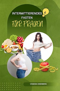 Intermittierendes Fasten Für Frauen - Vanessa Eisenberg - E-Book