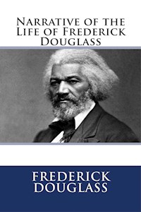 The Narrative of the Life of Frederick Douglass - Frederick Douglass - E-Book