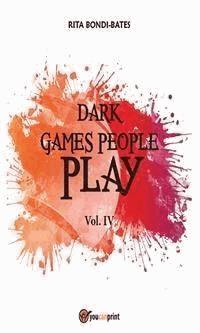 Dark games people play - Vol 4 - Rita Bondi Bates - E-Book