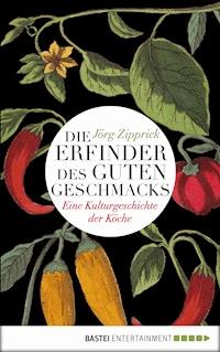 Die Erfinder des guten Geschmacks - Jörg Zipprick - E-Book