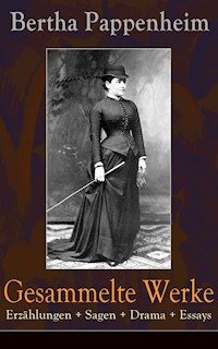 Gesammelte Werke: Erzählungen + Sagen + Drama + Essays - Bertha Pappenheim - E-Book