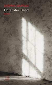 Unter der Hand - Dagmar Leupold - E-Book