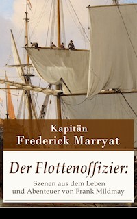 Der Flottenoffizier: Szenen aus dem Leben und Abenteuer von Frank Mildmay - Frederick Kapitän Marryat - E-Book