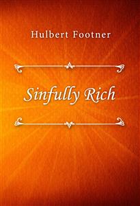 Sinfully Rich - Hulbert Footner - E-Book