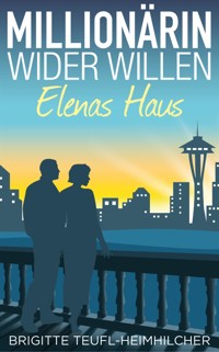 Millionärin wider Willen - Elenas Haus - Brigitte Teufl-Heimhilcher - E-Book