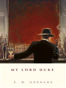 My Lord Duke - E. W. Hornung - E-Book