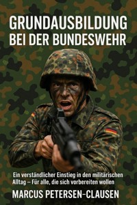 Grundausbildung bei der Bundeswehr - Marcus PC Petersen - Clausen - E-Book