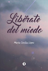 Libérate del miedo - María Cecilia López - E-Book