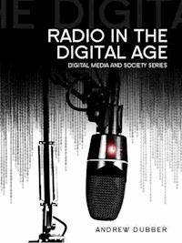 Radio in the Digital Age - Andrew Dubber - E-Book
