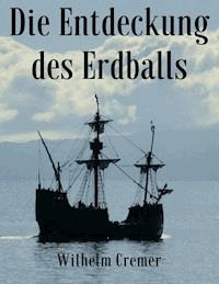 Die Entdeckung des Erdballs - Wilhelm Cremer - E-Book