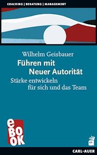Führen mit Neuer Autorität - Wilhelm Geisbauer - E-Book