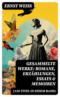 Gesammelte Werke: Romane, Erzählungen, Essays & Memoiren (120 Titel in einem Band) - Ernst Weiß - E-Book