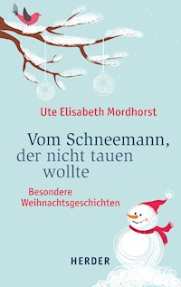 Vom Schneemann, der nicht tauen wollte - Ute Elisabeth Mordhorst - E-Book