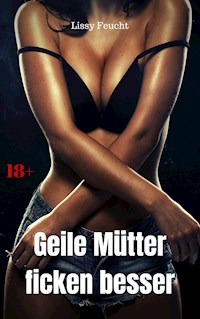 Geile Mütter ficken besser - Lissy Feucht - E-Book