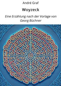 Woyzeck: Eine Erzählung nach der Vorlage von Georg Büchner - André Graf - E-Book