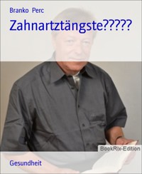 Zahnartztängste????? - Branko Perc - E-Book