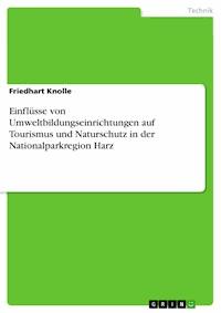 Einflüsse von Umweltbildungseinrichtungen auf Tourismus und Naturschutz in der Nationalparkregion Harz - Friedhart Knolle - E-Book