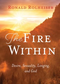 The Fire Within - Ronald Rolheiser - E-Book