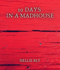 10 Days in a Madhouse - Nellie Bly - E-Book