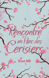 Rencontre au parc des cerisiers - Rose MB - E-Book