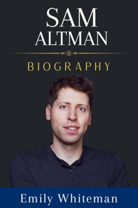 Sam Altman Biography - Emily Whiteman - E-Book