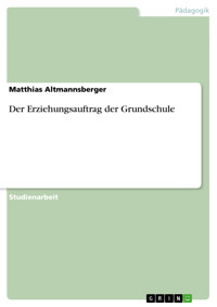 Der Erziehungsauftrag der Grundschule - Matthias Altmannsberger - E-Book
