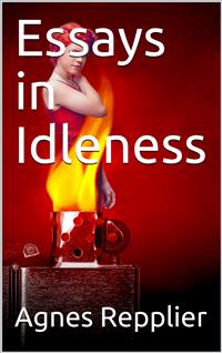 Essays in Idleness - Agnes Repplier - E-Book