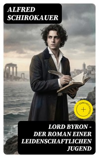 Lord Byron - Der Roman einer leidenschaftlichen Jugend - Alfred Schirokauer - E-Book