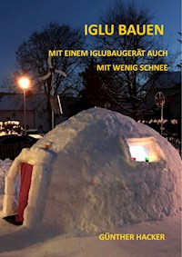 Iglu bauen - Günther Hacker - E-Book
