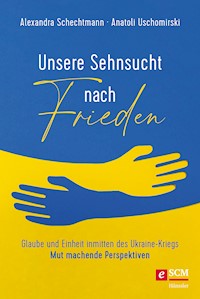 Unsere Sehnsucht nach Frieden - Alexandra Schechtmann - E-Book