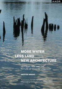 MORE WATER LESS LAND NEW ARCHITECTURE - Weston Wright - E-Book