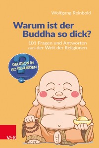 Warum ist der Buddha so dick? - Wolfgang Reinbold - E-Book