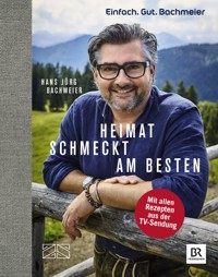 Einfach. Gut. Bachmeier. Heimat schmeckt am besten. - Hans Jörg Bachmeier - E-Book