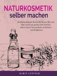 Naturkosmetik selber machen - Karin Lysvold - E-Book