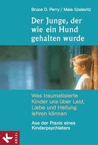 Der Junge, der wie ein Hund gehalten wurde - Bruce D. Perry - E-Book