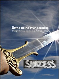 Öffne deine Wunderkiste Design Thinking für den täglichen Arbeitstag - Rene Schreiber - E-Book