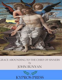 Grace Abounding to the Chief of Sinners - Bunyan John - E-Book